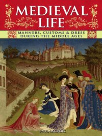 cover of the book MEDIEVAL LIFE manners, customs & dress during the middle ages