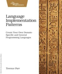 cover of the book Language Implementation Patterns: Create Your Own Domain-Specific and General Programming Languages