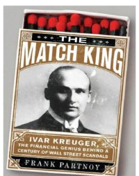 cover of the book The Match King Ivar Kreuger, The Financial Genius Behind a Century of Wall Street Scandals