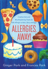 cover of the book Allergies, away!: creative eats and mouthwatering treats for kids allergic to nuts, dairy, and eggs