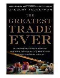 cover of the book The Greatest Trade Ever: The Behind-the-scenes Story of How John Paulson Defied Wall Street and Made Financial History