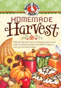 cover of the book Homemade Harvest Cookbook: Welcome Fall with Warm & Inviting Recipes, Harvest Crafts, Heartfelt Memories and a Bushel of Ideas to Cozy Up Your Harvest Home