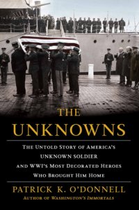 cover of the book The unknowns: the untold story of America's unknown soldier and WWI's most decorated heroes who brought him home