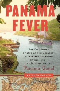 cover of the book Panama Fever: The Epic Story of One of the Greatest Human Achievements of All Time: The Building of the Panama Canal