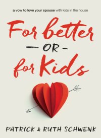 cover of the book For better or for kids: a vow to love your spouse with kids in the house