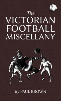 cover of the book The Victorian Football Miscellany