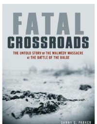 cover of the book Fatal crossroads: the untold story of the Malmédy Massacre at the Battle of the Bulge