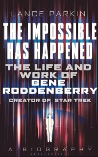 cover of the book The impossible has happened: the life and work of Gene Roddenberry, creator of Star Trek: a biography