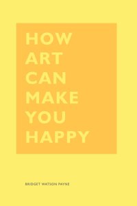 cover of the book How Art Can Make You Happy