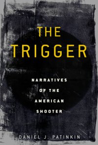 cover of the book The trigger: narratives of the American shooter