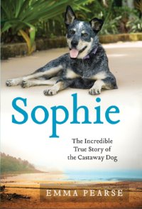 cover of the book Sophie: the incredible true story of the castaway dog