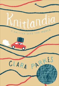 cover of the book Knitlandia: a knitter sees the world