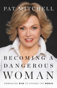 cover of the book Becoming a Dangerous Woman: Embracing Risk to Change the World