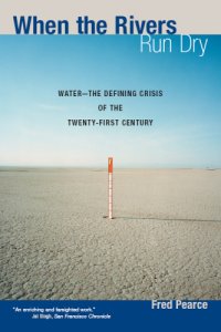 cover of the book When the rivers run dry: water, the defining crisis of the twenty-first century