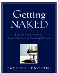 cover of the book Getting naked: a business fable about shedding the three fears that sabotage client loyalty