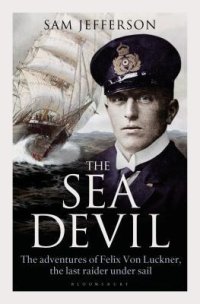 cover of the book The Sea Devil: The Adventures of Count Felix von Luckner, the Last Raider under Sail