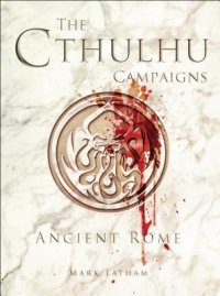 cover of the book The Cthulhu Campaigns: Ancient Rome