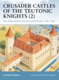 cover of the book Crusader Castles of the Teutonic Knights (2): The stone castles of Latvia and Estonia 1185–1560