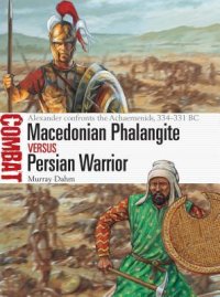 cover of the book Macedonian Phalangite vs Persian Warrior: Alexander confronts the Achaemenids, 334–331 BC