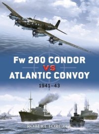 cover of the book Fw 200 Condor vs Atlantic Convoy: 1941–43