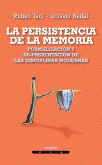 cover of the book La persistencia de la memoria. Formalización y re-presentación de las disciplinas modernas