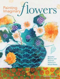 cover of the book Painting imaginary flowers: beautiful blooms and abstract patterns in mixed media