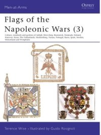 cover of the book Flags of the Napoleonic Wars (3): Colours, Standards and Guidons of Anhalt, Kleve-Berg, Brunswick, Denmark, Finland, Hanover, Hesse, The Netherlands, Mecklenburg, Nassau, Portugal, Reuss, Spain, Sweden, Switzerland & Westphalia