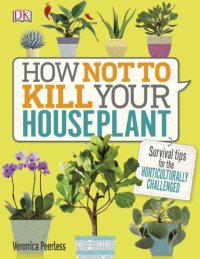 cover of the book How not to kill your houseplant: survival tips for the horticulturally challenged