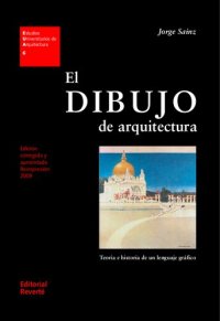 cover of the book El dibujo de arquitectura : teoría e historia de un lenguaje gráfico