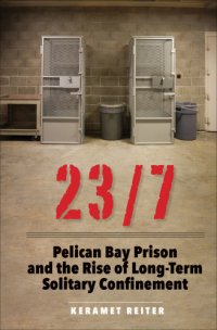 cover of the book 23/7: Pelican Bay Prison and the rise of long-term solitary confinement