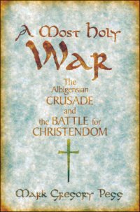 cover of the book Most Holy War: The Albigensian Crusade and the Battle for Christendom (Pivotal moments in world history)