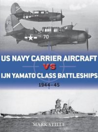 cover of the book US Navy Carrier Aircraft vs IJN Yamato Class Battleships: Pacific Theater 1944–45