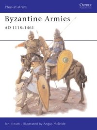 cover of the book Byzantine Armies AD 1118–1461