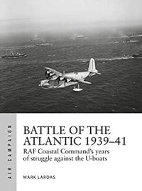 cover of the book Battle of the Atlantic 1939-41: RAF Coastal Command's hardest fight against the U-boats