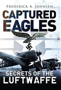 cover of the book Captured Eagles Secrets of the Luftwaffe