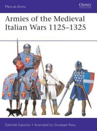 cover of the book Armies of the Medieval Italian Wars 1125-1325