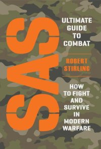 cover of the book SAS Ultimate Guide to Combat: How to Fight and Survive in Modern Warfare