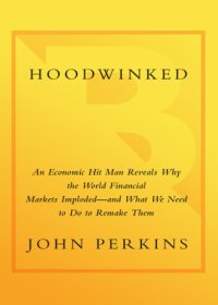 cover of the book Hoodwinked: an economic hit man reveals why the global economy imploded - and how to fix it