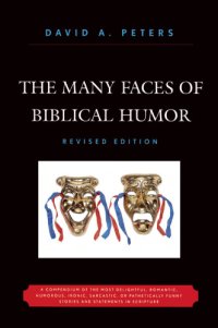 cover of the book The Many faces of biblical humor: a compendium of the most delightful, romantic, humorous, ironic, sarcastic, or pathetically funny stories and statements in scripture