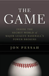 cover of the book The game: inside the secret world of major league baseball's power brokers