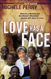 cover of the book Love Has a Face: Mascara, a Machete and One Woman's Miraculous Journey with Jesus in Sudan