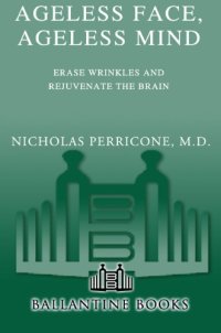 cover of the book Ageless face, ageless mind: erase wrinkles and rejuvenate the brain