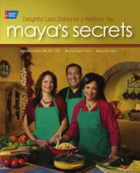 cover of the book Maya's secrets: delightful Latin dishes for a healthier you!