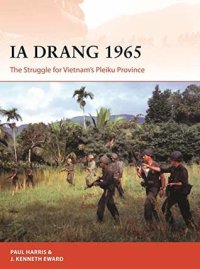 cover of the book Ia Drang 1965: The Struggle for Vietnam’s Pleiku Province