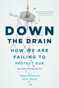 cover of the book Down the drain: how we are failing to protect our water resources