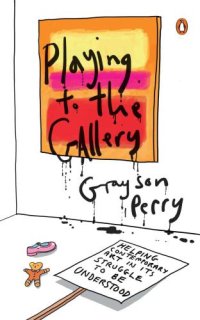 cover of the book Playing to the Gallery: Helping Contemporary Art in Its Struggle to Be Understood