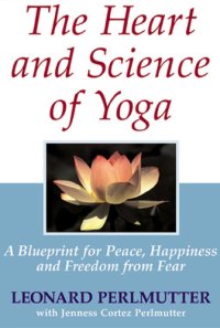 cover of the book The heart and science of yoga: a blueprint for peace, happiness and freedom from fear