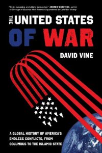 cover of the book The United States of War: A Global History of America's Endless Conflicts, from Columbus to the Islamic State