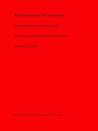 cover of the book The Invention of Capitalism: Classical Political Economy and the Secret History of Primitive Accumulation