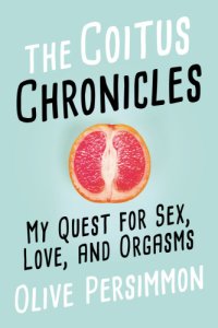 cover of the book The coitus chronicles: my quest for sex, love, and orgasms